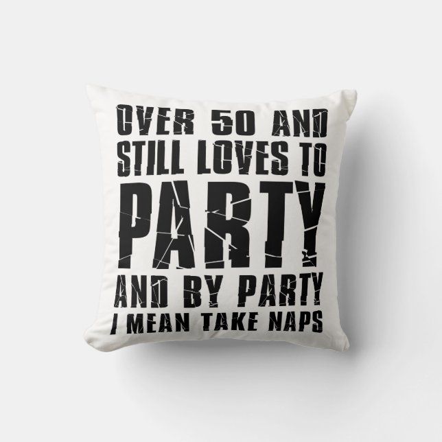 Over 50 And Still Loves To Party Nap Throw Pillow (Front)