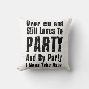 Over 60 And Still Loves To Party Nap Throw Pillow
