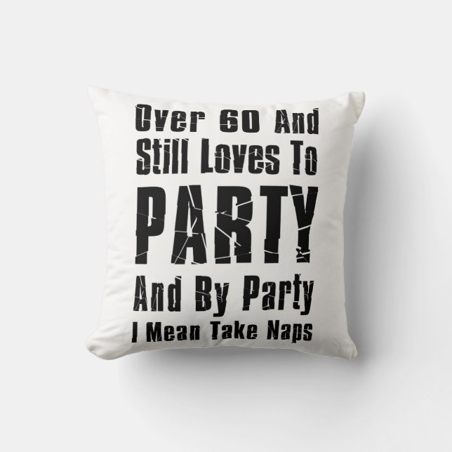Over 60 And Still Loves To Party Nap Throw Pillow (Front)