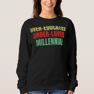 Over Educated Under Loved Millennial Abortion Pro Sweatshirt