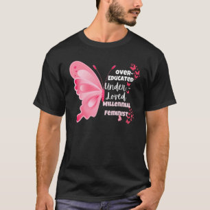 Over Educated Under Loved Millennial Feminist T-Shirt
