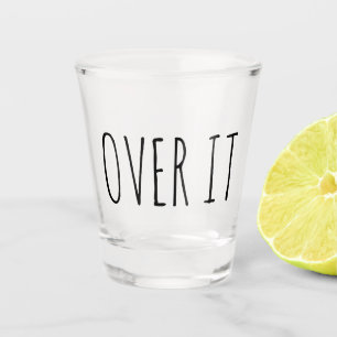 Over It Funny Gift Shot Glass