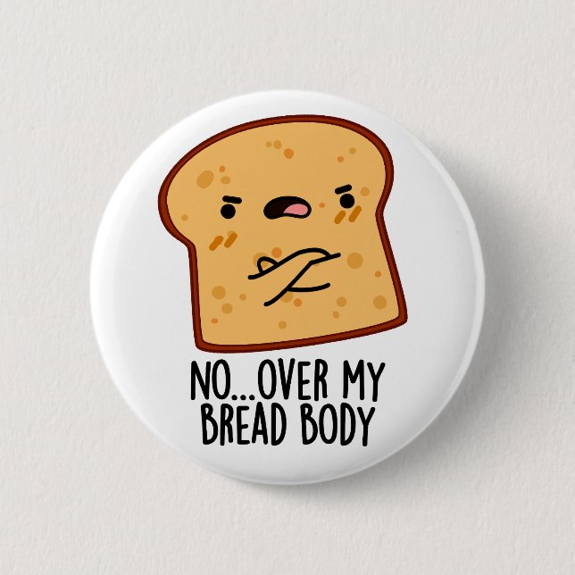 Over My Bread Body Funny Food Pun  2 Inch Round Button (Front)