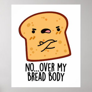 Over My Bread Body Funny Food Pun Poster