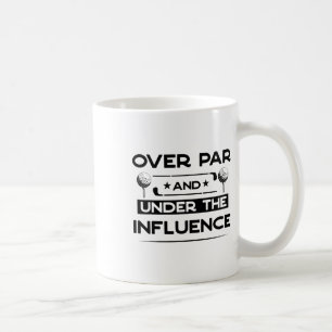 Over Par And Under The Influence Drinking Beer Fun Coffee Mug