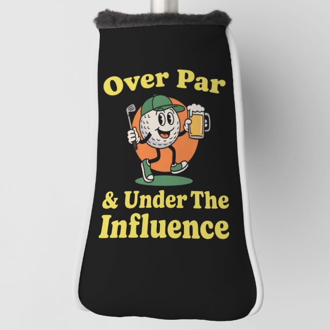 Over Par and Under The Influence Golf Drinking  Golf Head Cover (Rotate 90)