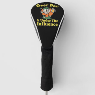 Over Par and Under The Influence Golf Drinking  Head Cover