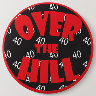Over the Hill "40"   40th Birthday 6 Inch Round Button