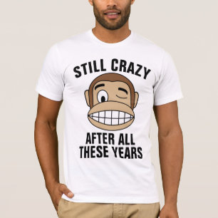 OVER THE HILL BIRTHDAY T-SHIRTS, STILL CRAZY T-Sh T-Shirt