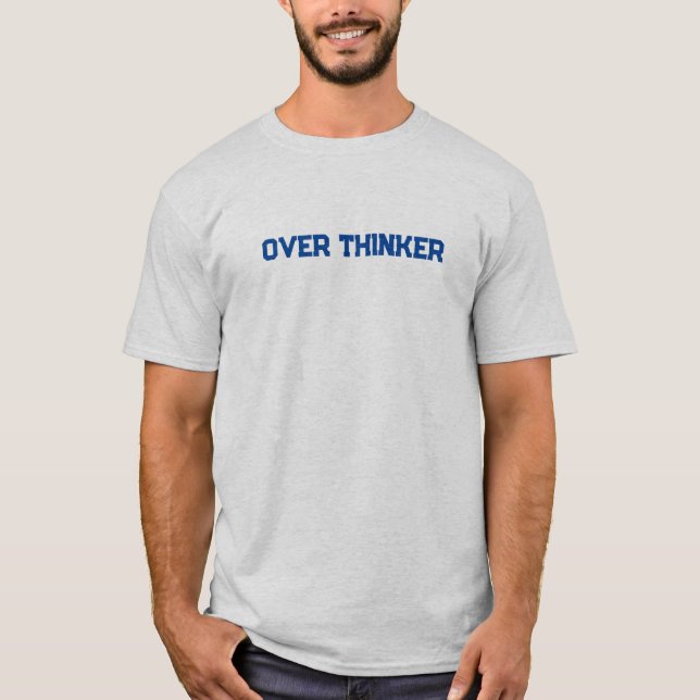 Over thinker - mental health gift T-Shirt (Front)