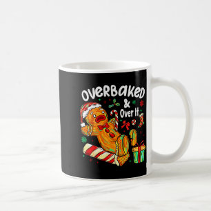 Overbaked And Over It Gingerbread Christmas Baking Coffee Mug