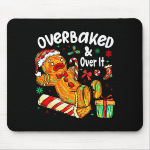 Overbaked And Over It Gingerbread Christmas Baking Mouse Pad