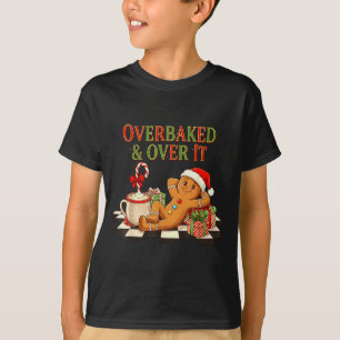 Overbaked And Over It Gingerbread Christmas Baking T-Shirt