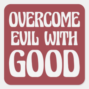 Overcome Evil With Good - Romans 12:21b T-Shirt Square Sticker