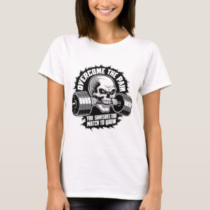 Overcome the Pain You Suresdes Too Match GYM T-Shirt