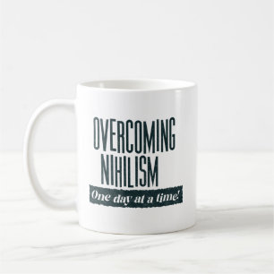 Overcoming Nihilism   Funny Saying  Coffee Mug