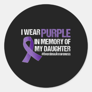 Overdose Awareness I Wear Purple For My Daughter  Classic Round Sticker
