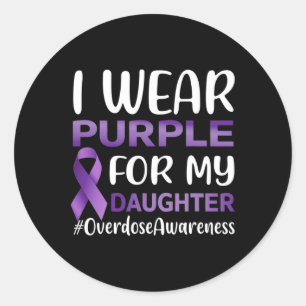 Overdose Awareness I Wear Purple For My Daughter Classic Round Sticker