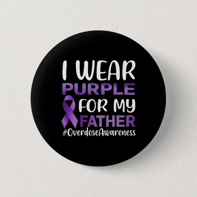 Overdose Awareness I Wear Purple For My Father  2 Inch Round Button (Front)