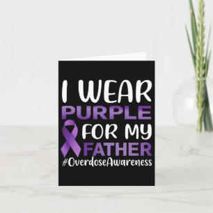 Overdose Awareness I Wear Purple For My Father Card