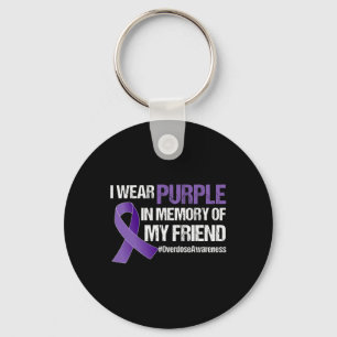 Overdose Awareness I Wear Purple For My Friend 1 Keychain