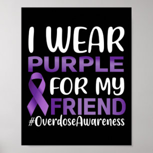 Overdose Awareness I Wear Purple For My Friend  Poster