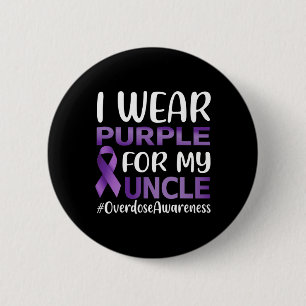 Overdose Awareness I Wear Purple For My Uncle 2 Inch Round Button