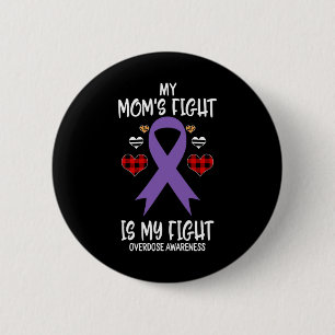 Overdose Awareness My Mom's Fight Is My Fight  2 Inch Round Button