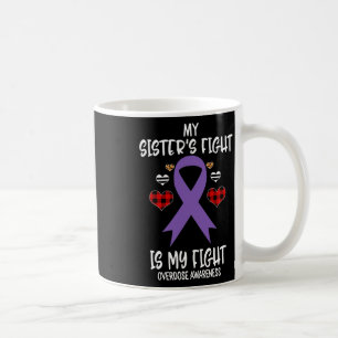 Overdose Awareness My Sister's Fight Is My Fight Coffee Mug