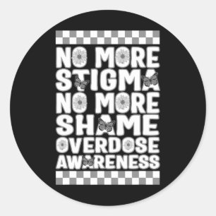Overdose Awareness Not More Stigma Not More Shame Classic Round Sticker