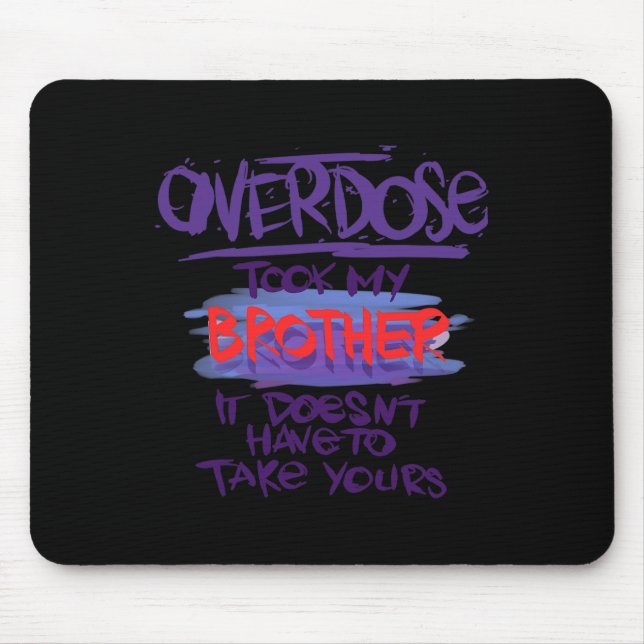 Overdose Took My Brother It Doesn't' Have To Take  Mouse Pad (Front)