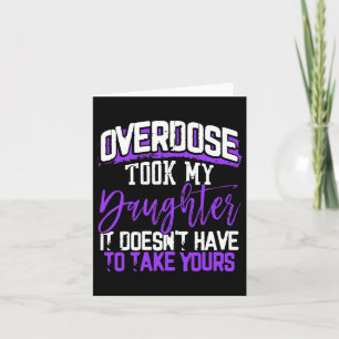 Overdose Took My Daughter It Doesn't' Have To Take Card
