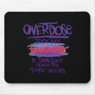 Overdose Took My Daughter It Doesn't' Have To Take Mouse Pad