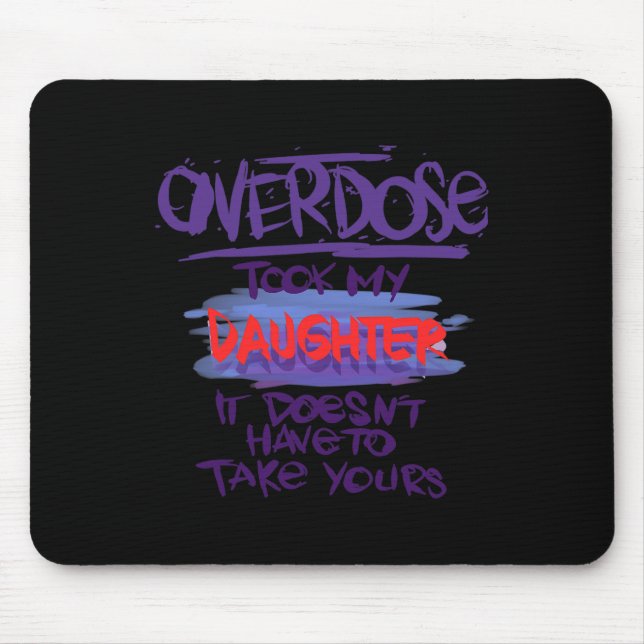 Overdose Took My Daughter It Doesn't' Have To Take Mouse Pad (Front)