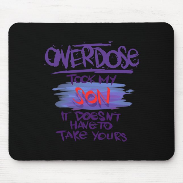 Overdose Took My Son It Doesn't' Have To Take Your Mouse Pad (Front)