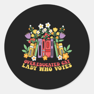 Overeducated Cat Lady Who Votes First Female Presi Classic Round Sticker