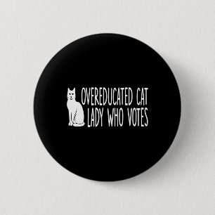 Overeducated Cat Lady Who Votes For The President 2 Inch Round Button