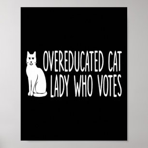 Overeducated Cat Lady Who Votes For The President Poster