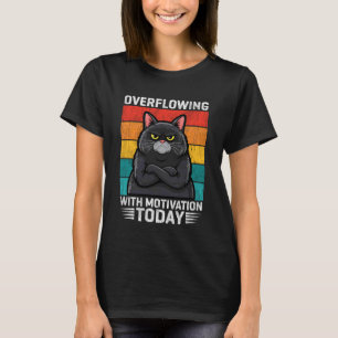 Overflowing with Motivation Today Funny Cat T-Shirt