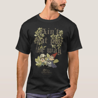 Overhe Garden Wall Ainthat Justhe Way Leaves Carto T-Shirt
