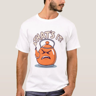 Overheated - Funny Whistling Kettle T-Shirt