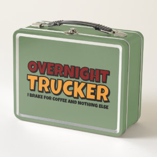 Overnight Trucker, Driver Funny  Metal Lunch Box