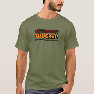 Overnight Trucker, Driver Funny  T-Shirt