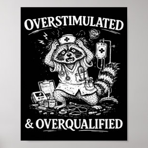 Overstimulated and overqualified funny feral nurse poster