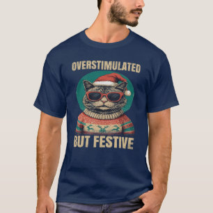 Overstimulated But Festive family funny T-Shirt