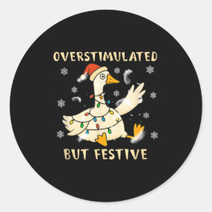 Overstimulated But Festive Goose Christmas Funny G Classic Round Sticker