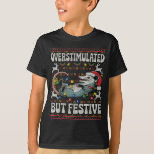Overstimulated But Festive Ossum Christmas Ugly Sw T-Shirt
