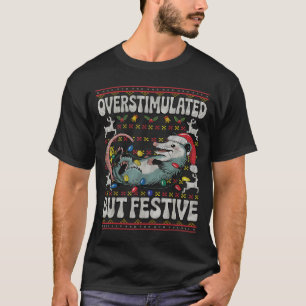 Overstimulated But Festive Ossum Christmas Ugly Sw T-Shirt