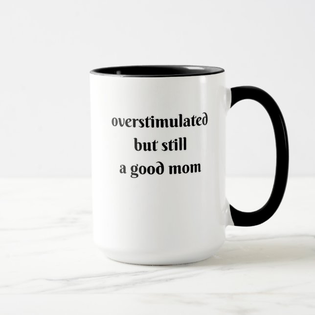 overstimulated but still a good mom mug (Right)