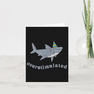Overstimulated Hat Shark Funny Birthday,men,women  Card
